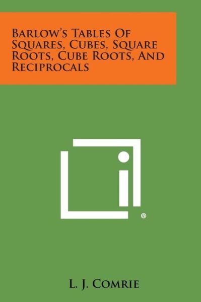 Cover for L J Comrie · Barlow's Tables of Squares, Cubes, Square Roots, Cube Roots, and Reciprocals (Pocketbok) (2013)