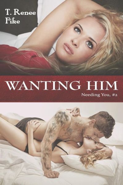 Cover for T Renee Fike · Wanting Him (Needing You #2) (Paperback Book) (2014)