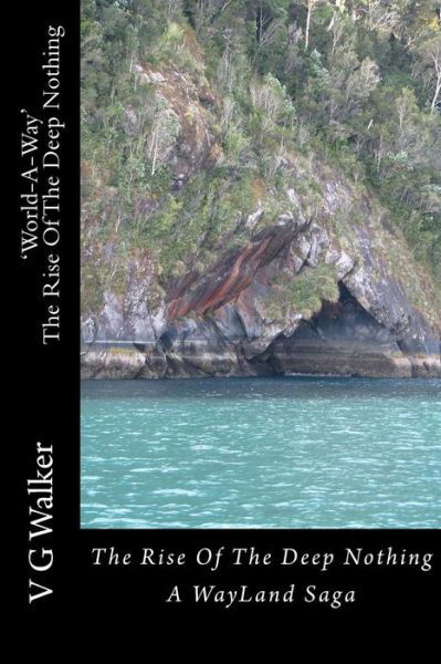 The Rise of the Deep Nothing: a Wayland Saga - V G Walker - Książki - Createspace - 9781501025860 - 8 września 2014