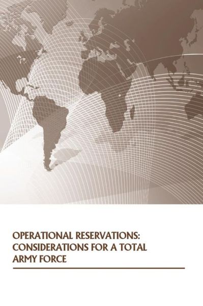 Operational Reservations: Considerations for a Total Army Force - U S Army War College Press - Libros - Createspace - 9781505874860 - 2015