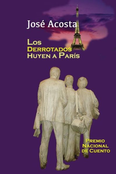 Cover for Jose Acosta · Los Derrotados Huyen a Paris: Premio Nacional De Cuento, Republica Dominicana (Taschenbuch) (2015)