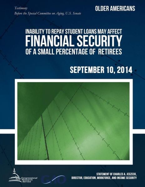 Cover for United States Government Accountability · Older Americans Inability to Repay Student Loans May Affect Financial Security of a Small Percentage of Retirees (Paperback Book) (2015)