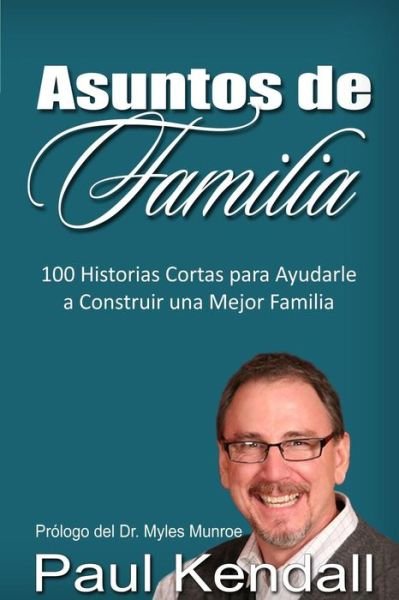 Cover for Paul Kendall · Asuntos De Familia: 100 Historias Cortas Para Ayudarle a Construir Una Mejor Familia (Paperback Bog) (2015)