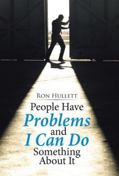 Ron Hullett · People Have Problems and I Can Do something About It (Hardcover Book) (2016)