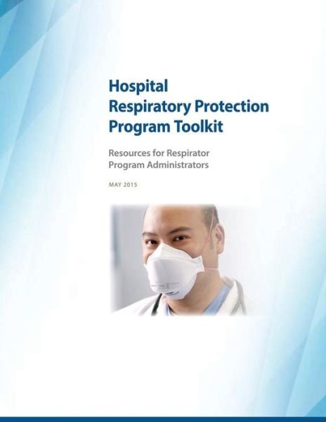 Hospital Respiratory Protection Program Toolkit: Resources for Respirator Program Administrators - Occupational Safety and Administration - Bücher - Createspace - 9781514180860 - 2. Juni 2015