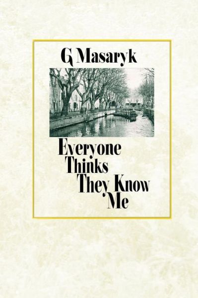 Cover for G Masaryk · Everyone Thinks They Know Me (Taschenbuch) (2015)