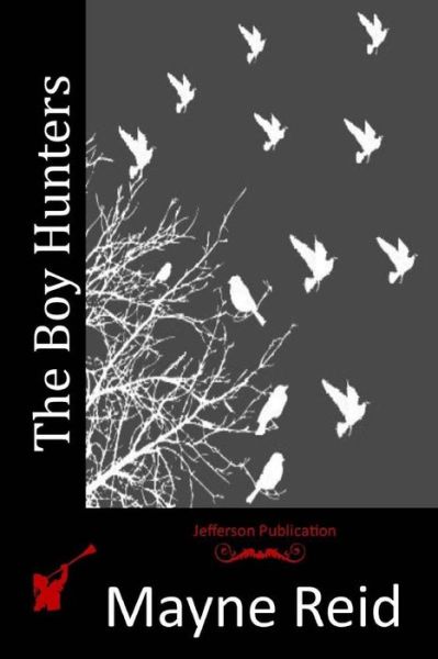 The Boy Hunters - Mayne Reid - Böcker - Createspace - 9781515170860 - 21 juli 2015