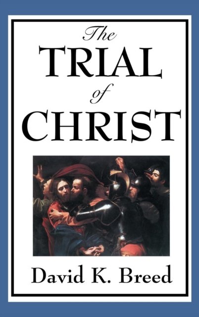 Cover for David K Breed · The Trial of Christ (Innbunden bok) (2018)