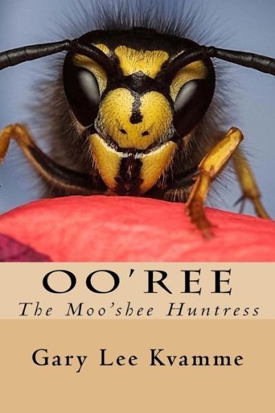 Cover for Gary Lee Kvamme · Oo'ree: the Moo'shee Huntress (Paperback Bog) (2015)