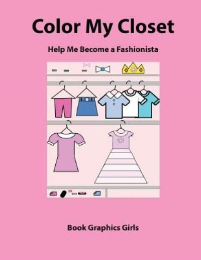 Cover for Book Graphics Girls · Color My Closet Help Me Become a Fashionista (Paperback Book) (2015)