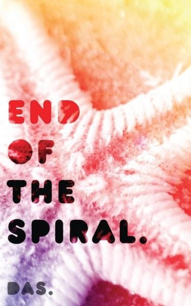 End of the Spiral - Das - Kirjat - Independently Published - 9781520710860 - maanantai 27. helmikuuta 2017