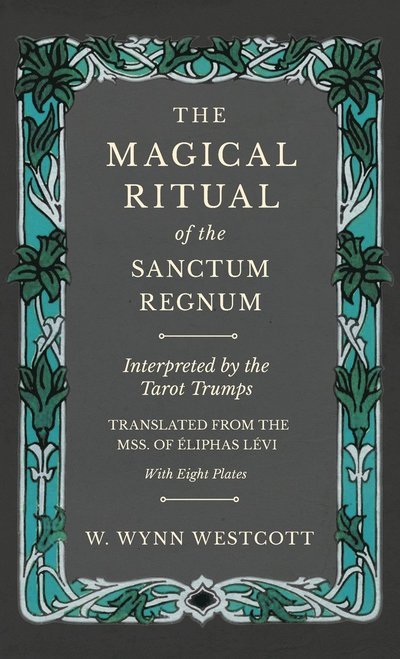 Cover for W Wynn Westcott · The Magical Ritual of the Sanctum Regnum - Interpreted by the Tarot Trumps - Translated from the Mss. of Eliphas Levi - With Eight Plates (Hardcover bog) (2022)