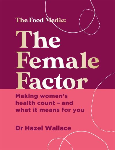 Cover for Dr Hazel Wallace · The Female Factor: Making women’s health count – and what it means for you (Hardcover Book) (2022)