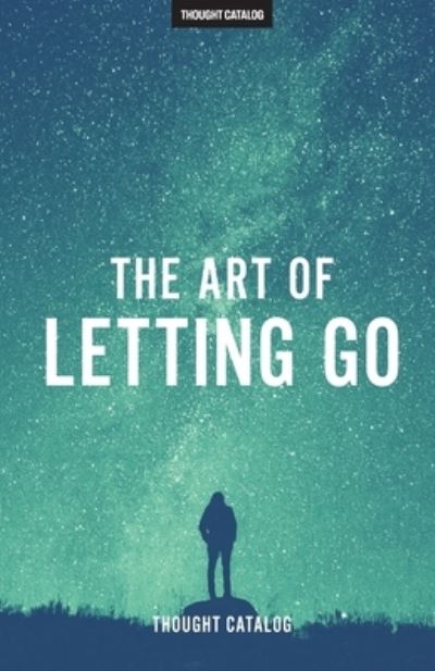 Cover for Thought Catalog · The Art of Letting Go (Taschenbuch) (2016)