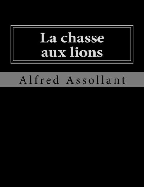 Cover for Alfred Assollant · La chasse aux lions (Taschenbuch) (2016)