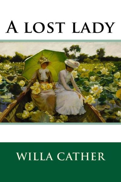 A lost lady - Willa Cather - Books - Createspace Independent Publishing Platf - 9781537059860 - August 13, 2016