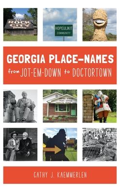 Cover for Cathy J Kaemmerlen · Georgia Place Names from Jot-em-Down to Doctortown (Hardcover Book) (2019)