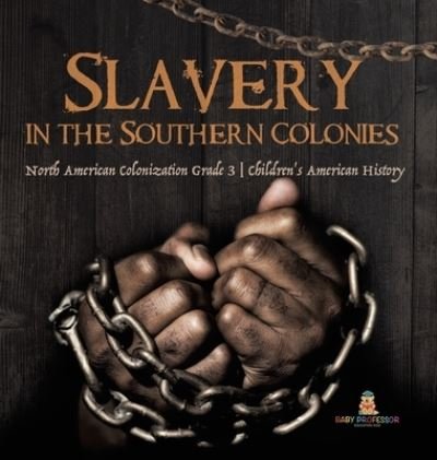 Cover for Baby Professor · Slavery in the Southern Colonies North American Colonization Grade 3 Children's American History (Hardcover Book) (2021)