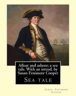 Cover for J Fenimore Cooper · Afloat and Ashore; A Sea Tale. with an Introd. by Susan Fenimore Cooper. by (Taschenbuch) (2017)