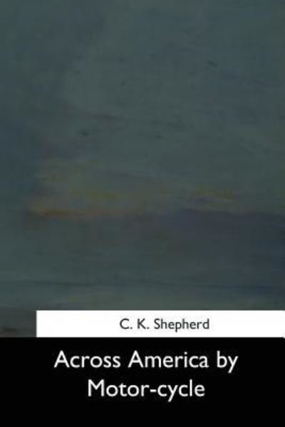 Cover for C K Shepherd · Across America by Motor-cycle (Pocketbok) (2017)