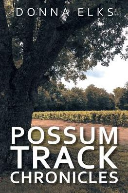 Possum Track Chronicles - Donna Elks - Books - AuthorHouse - 9781546211860 - October 24, 2017
