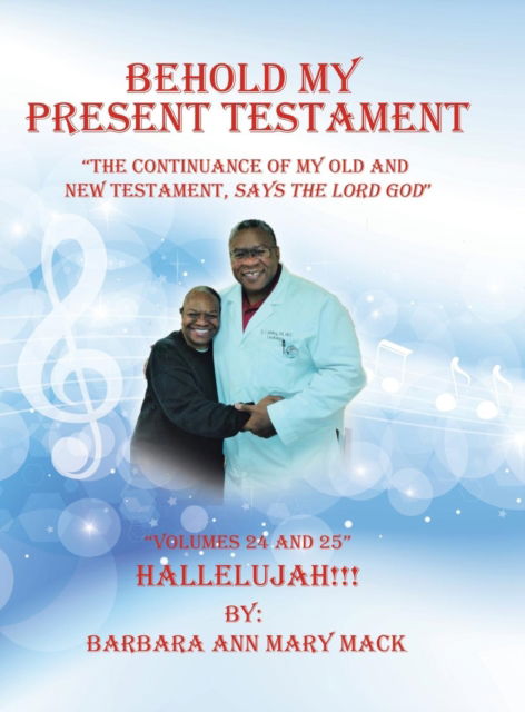Cover for Barbara Ann Mary Mack · Behold My Present Testament: The Continuance of My Old and New Testament, Says the Lord God (Gebundenes Buch) (2018)