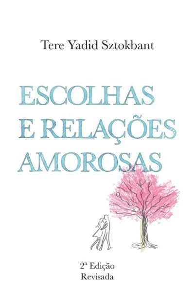 Cover for Tere Yadid Sztokbant · Escolhas e Relacoes Amorosas (Taschenbuch) (2017)