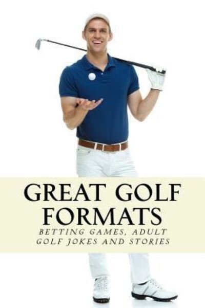 Great Golf Formats - Team Golfwell - Books - Createspace Independent Publishing Platf - 9781547227860 - June 9, 2017