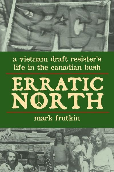 Cover for Mark Frutkin · Erratic North: A Vietnam Draft Resister's Life in the Canadian Bush (Taschenbuch) (2008)