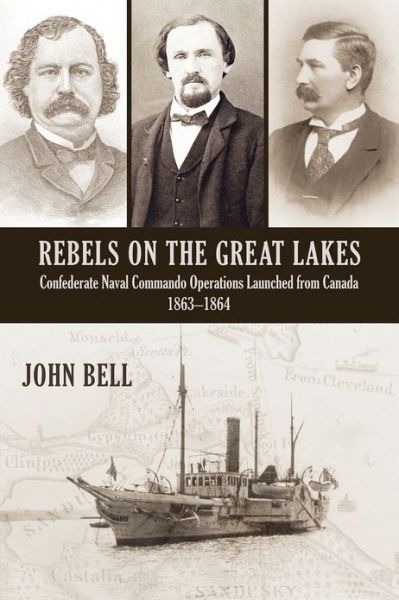 Cover for John Bell · Rebels on the Great Lakes: Confederate Naval Commando Operations Launched from Canada, 1863-1864 (Paperback Bog) (2011)