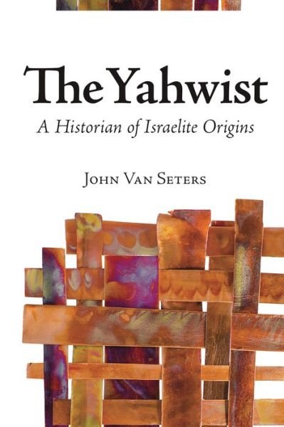 Cover for John Van Seters · The Yahwist: A Historian of Israelite Origins (Hardcover Book) (2013)
