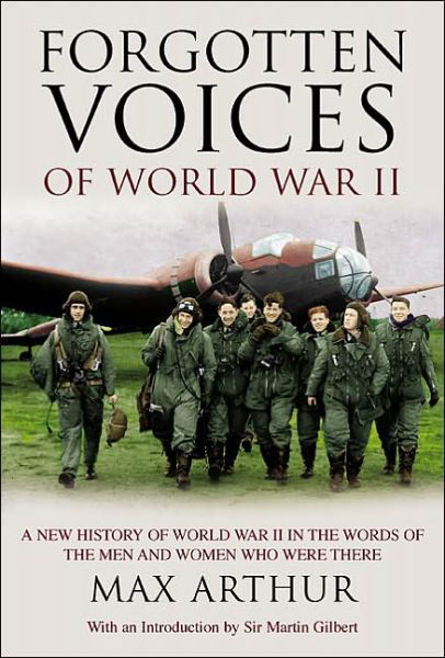 Cover for Max Arthur · Forgotten Voices of World War II: A New History of the Second World War in the Words of the Men and Women Who Were There (Hardcover Book) (2004)