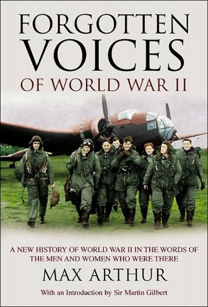 Cover for Max Arthur · Forgotten Voices of World War II: A New History of the Second World War in the Words of the Men and Women Who Were There (Hardcover Book) (2004)