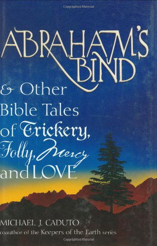 Cover for Caduto, Michael J. (Michael J. Caduto) · Abraham'S Bind: &amp; Other Bible Tales of Trickery Folly Mercy and Love (Hardcover Book) (2006)