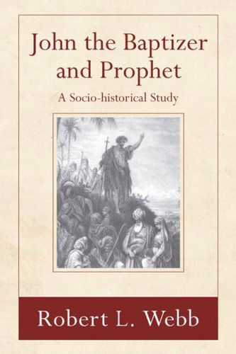 Cover for Robert L. Webb · John the Baptizer and Prophet: a Sociohistorical Study (Paperback Book) [Reprint edition] (2006)