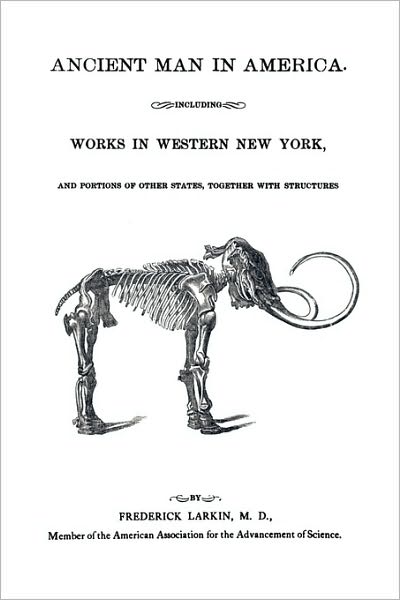 Cover for M.D. Frederick Larkin · Ancient Man in America Including Works in Western New York (Paperback Book) (2010)