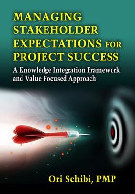 Cover for Ori Schibi · Managing Stakeholder Expectations: A Knowledge Integration Framework and Value Focused Approach (Hardcover Book) (2013)