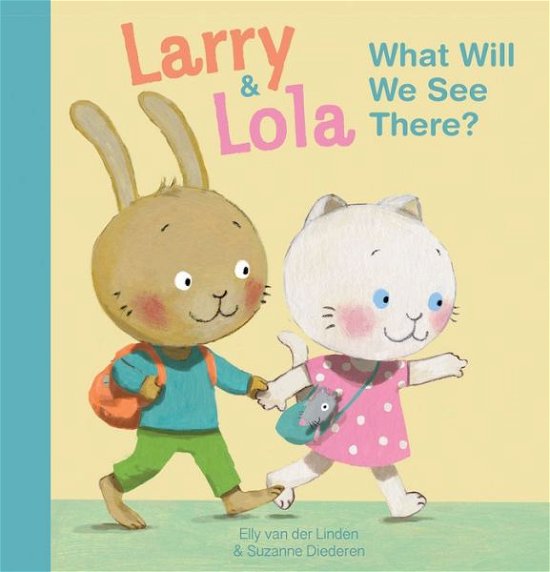 Larry and Lola. What Will We See There? - Elly Van Der Linden - Books - Clavis Publishing - 9781605372860 - October 27, 2016