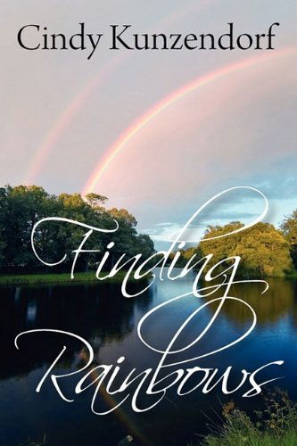 Finding Rainbows - Cindy Kunzendorf - Books - Eloquent Books - 9781608607860 - September 20, 2009