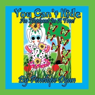 Cover for Penelope Dyan · You Can't Hide An Elephant In A Tree! (Paperback Book) (2020)