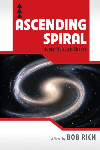 Cover for Bob Rich · Ascending Spiral: Humanity's Last Chance (Paperback Book) (2013)