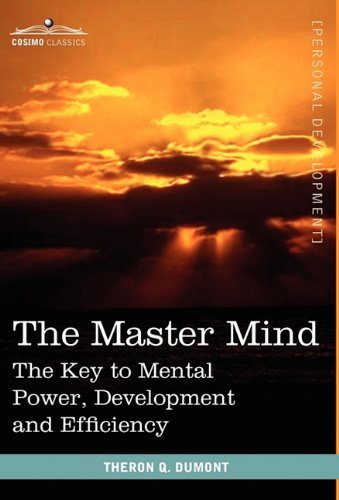 The Master Mind: the Key to Mental Power, Development and Efficiency - Personal Development - Theron Q Dumont - Books - Cosimo Classics - 9781616402860 - July 1, 2010