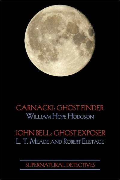 Cover for Robert Eustace · Supernatural Detectives 1 (Carnacki: Ghost Finder / John Bell: Ghost Exposer) (Taschenbuch) (2011)