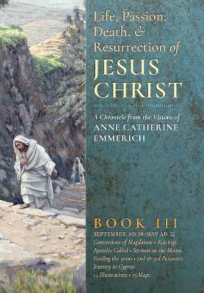 Cover for Anne Catherine Emmerich · The Life, Passion, Death and Resurrection of Jesus Christ, Book III (Inbunden Bok) (2016)