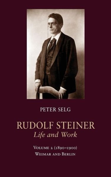 Cover for Peter Selg · Rudolf Steiner, Life and Work: Weimar and Berlin ((1890-1900)) (Hardcover Book) (2015)