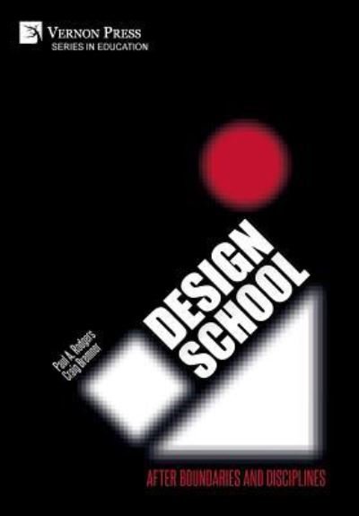 Design School: After Boundaries and Disciplines - Series in Education - Paul Rodgers - Kirjat - Vernon Press - 9781622735860 - keskiviikko 6. helmikuuta 2019