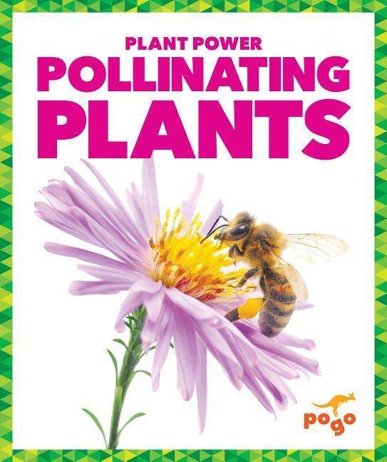 Pollinating Plants - Plant Power - Karen Latchana Kenney - Libros - Jump! Incorporated - 9781624968860 - 1 de agosto de 2018