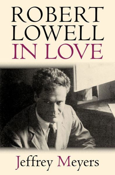 Robert Lowell in Love - Jeffrey Meyers - Books - University of Massachusetts Press - 9781625341860 - December 30, 2015