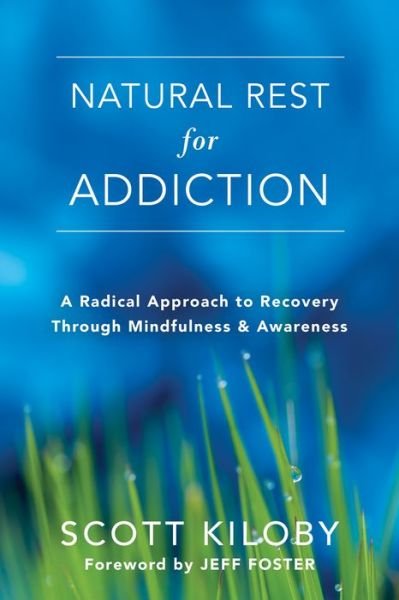 Cover for Scott Kiloby · Natural Rest for Addiction: A Radical Approach to Recovery Through Mindfulness and Awareness (Paperback Book) (2017)