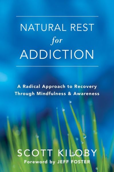 Cover for Scott Kiloby · Natural Rest for Addiction: A Radical Approach to Recovery Through Mindfulness and Awareness (Paperback Book) (2017)